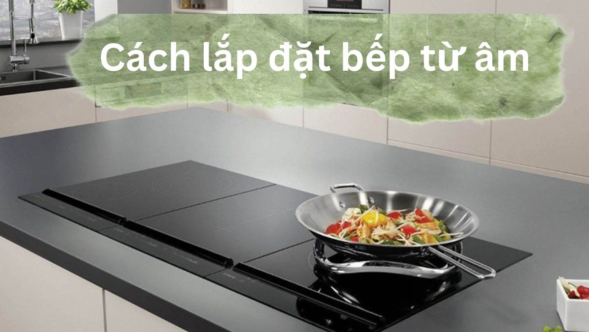 Hướng dẫn lắp đặt bếp từ đôi đúng cách tại nhà