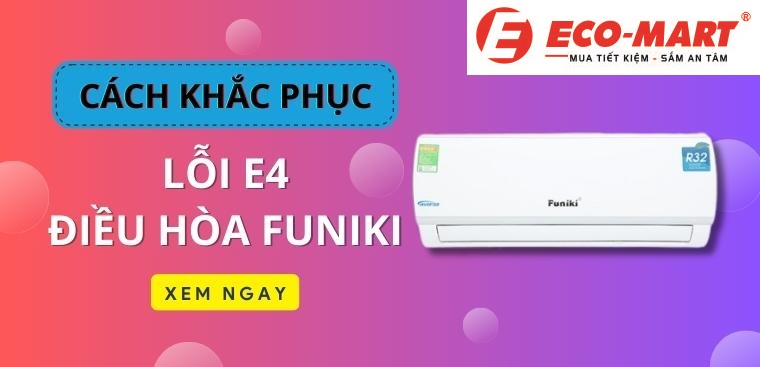 Lỗi E4 điều hòa Funiki là gì? Nguyên nhân và cách sửa chữa