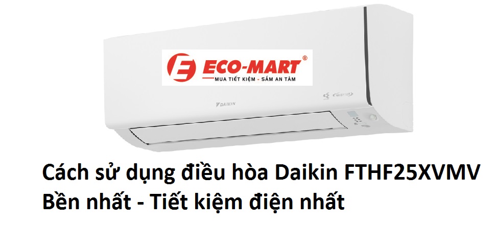 Cách sử dụng điều hòa Daikin FTHF25XVMV bền nhất - tiết kiệm điện nhất