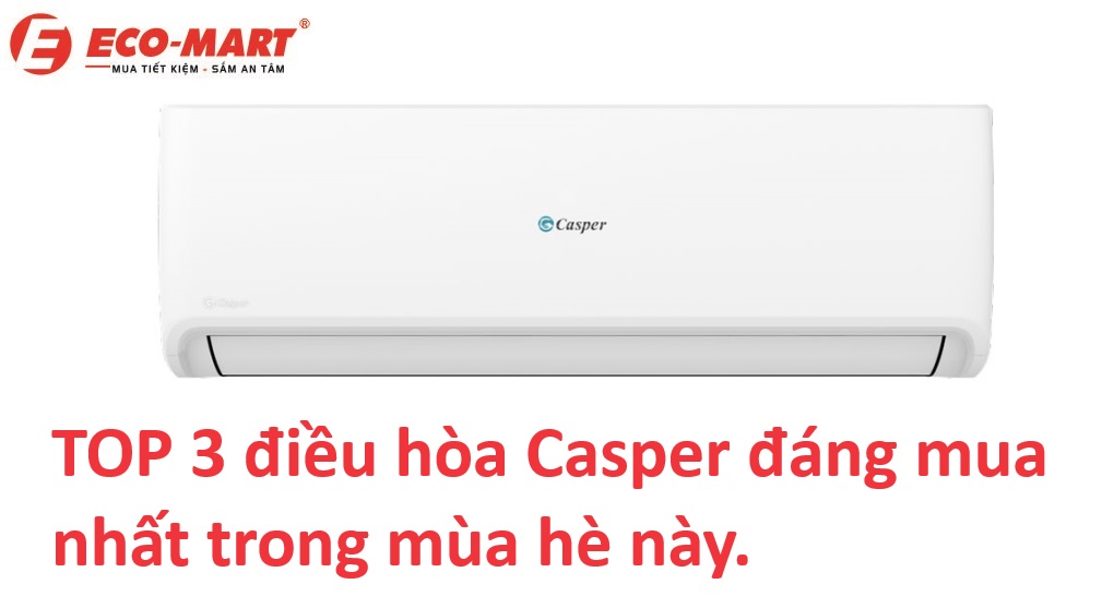 TOP 3 điều hòa Casper đáng mua nhất trong mùa hè này.