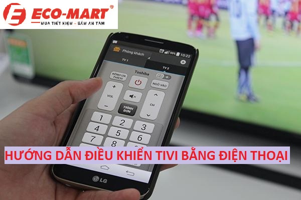 Hướng dẫn điều khiển Tivi bằng điện thoại thông minh