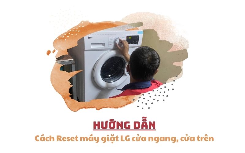 Hướng dẫn reset máy giặt LG tại nhà cực kì đơn giản