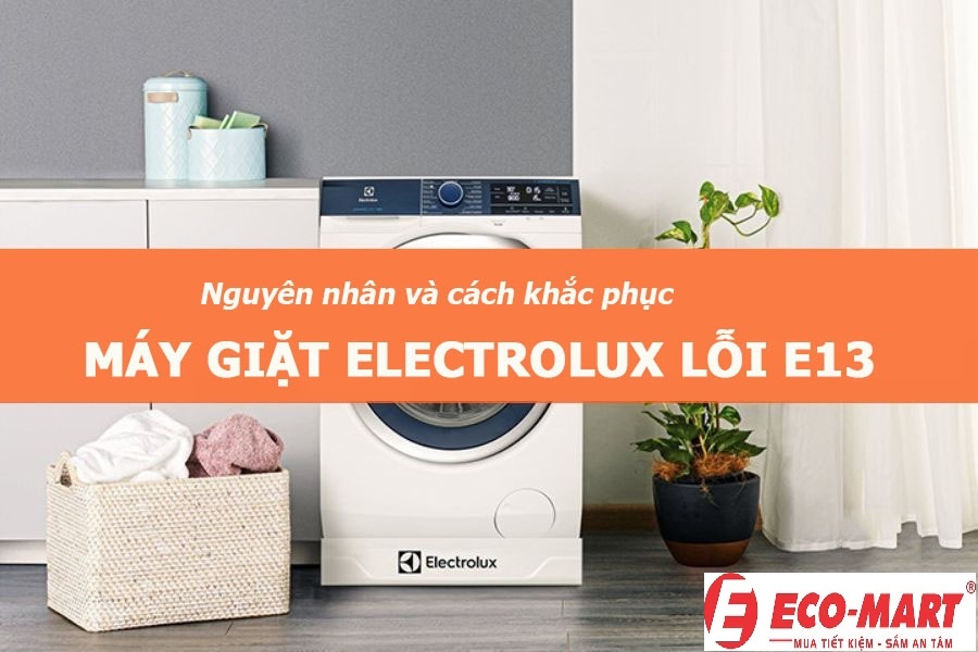 Nguyên nhân và cách khắc phục máy giặt Electrolux lỗi E13