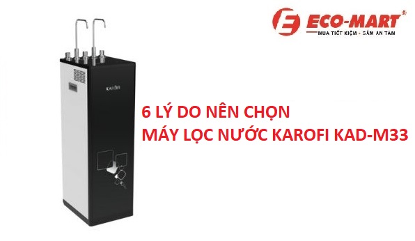 6 Lý Do Nên Chọn Máy Lọc Nước Karofi KAD-M33