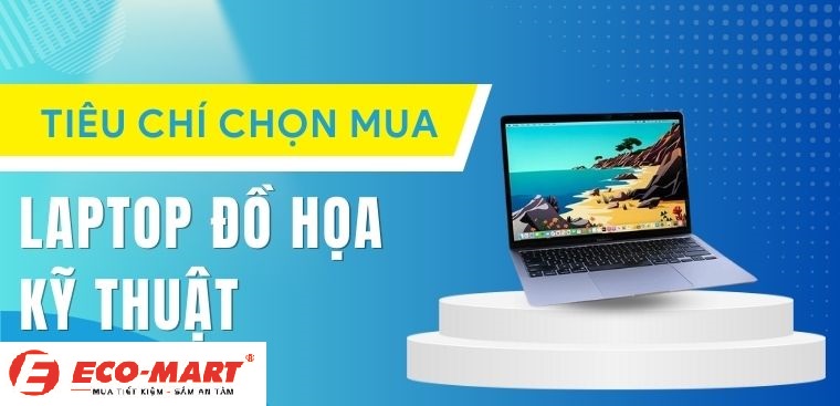 Mua Laptop cho dân thiết kế đồ họa thì cần những tiêu chí nào?