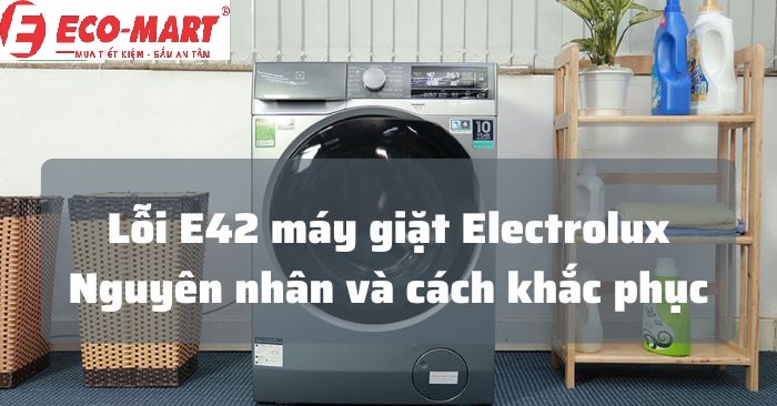 Nguyên nhân và cách khắc phục máy giặt Electrolux lỗi E42
