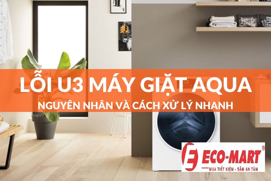 Nguyên nhân và cách khắc phục máy giặt Aqua lỗi U3