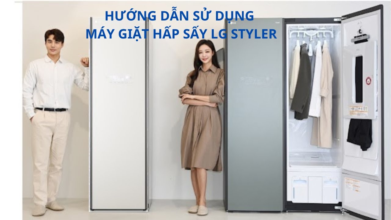 Hướng dẫn sử dụng máy giặt hấp sấy LG Styler: Tất cả những gì bạn cần biết