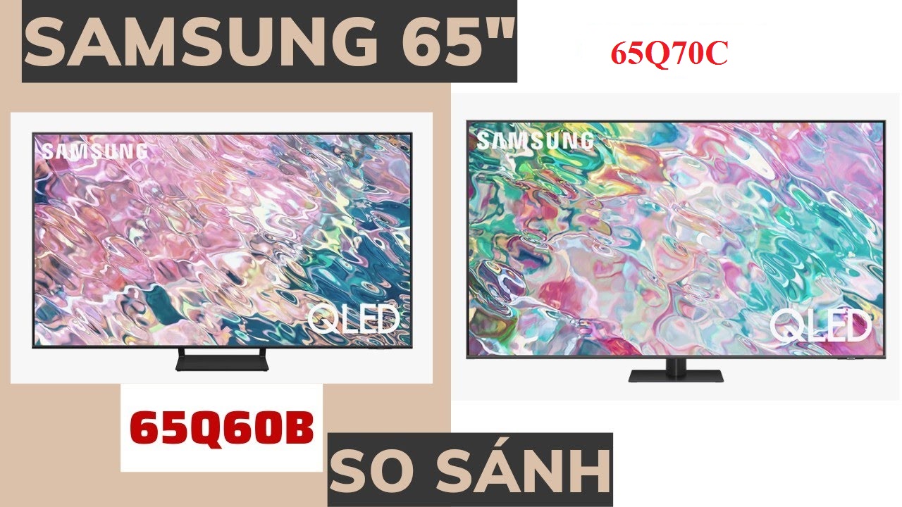 So sánh các mẫu Q60B với Q70C của tivi Samsung