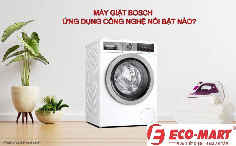 Máy giặt Bosch ứng dụng công nghệ nổi bật nào?