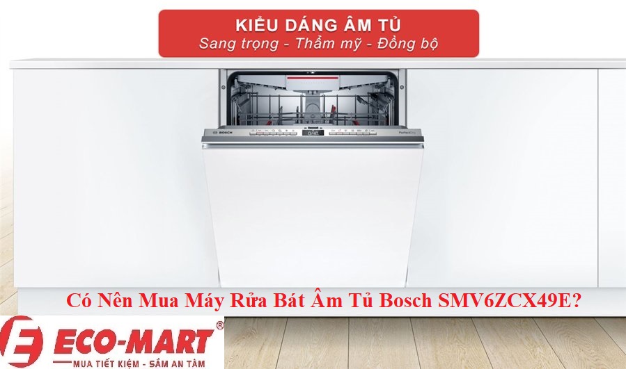 Có Nên Mua Máy Rửa Bát Âm Tủ Bosch SMV6ZCX49E? Lợi Ích Như Thế Nào?