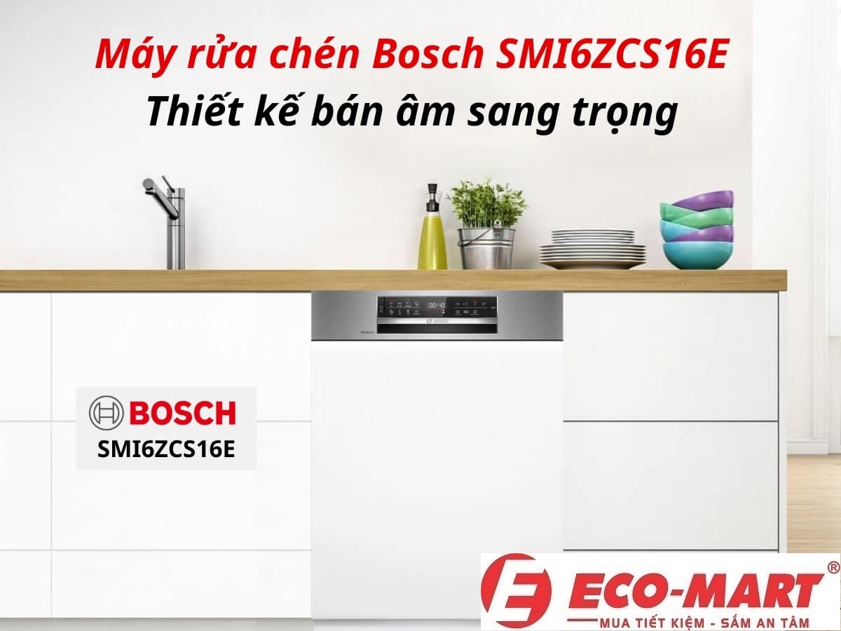 10 Lý Do Nên Chọn Máy Rửa Bát Bán Âm Bosch SMI6ZCS16E Cho Gia Đình Hiện Đại