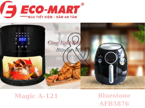Nên mua nồi chiên không dầu Magic A-121 hay Bluestone AFB-5876