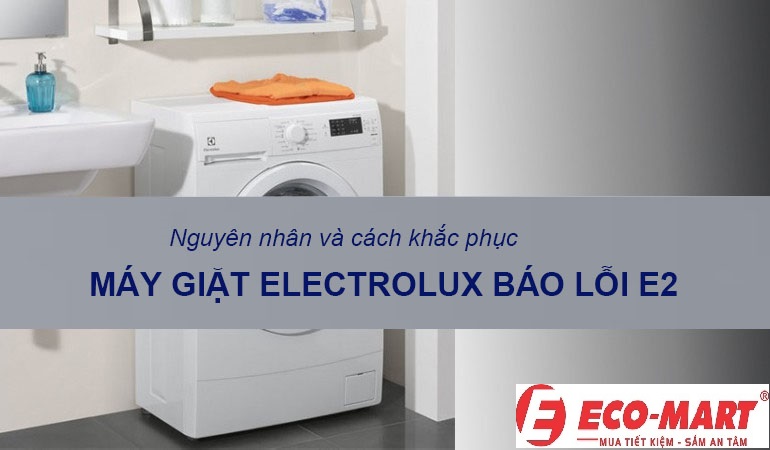 Nguyên nhân và cách khắc phục máy giặt Electrolux báo lỗi E2