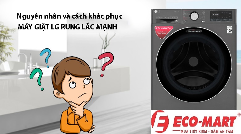 Nguyên nhân và cách khắc phục máy giặt LG rung lắc mạnh