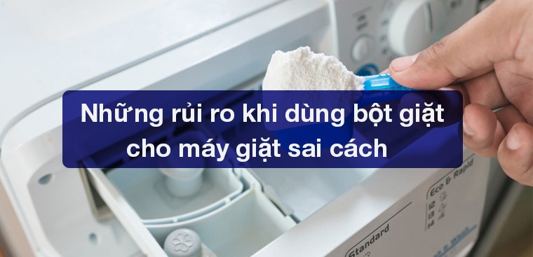 Những rủi ro khi dùng bột giặt cho máy giặt sai cách
