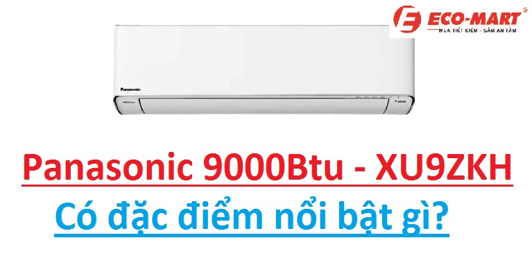 Điều hòa panasonic 9000btu XU9ZKH có những tính năng nổi bật nào?