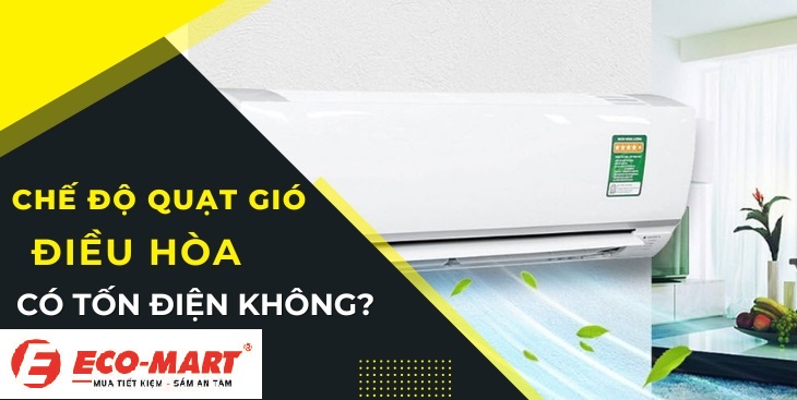 Khi bật chế độ quạt gió của điều hòa có tốn điện không?