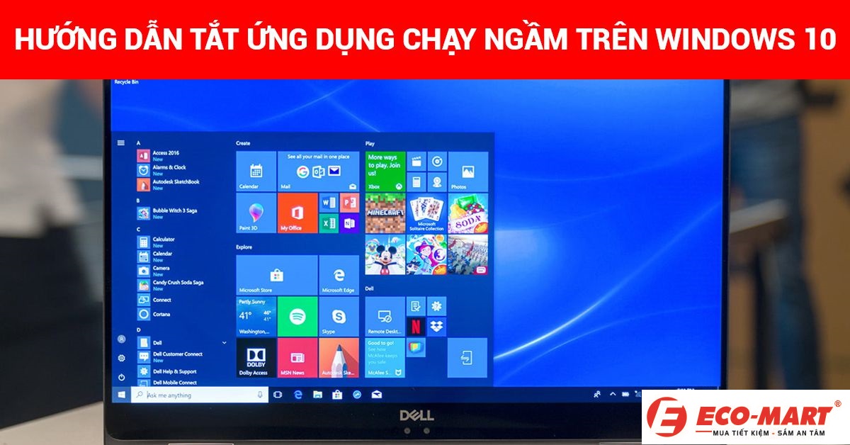 Hướng dẫn tắt ứng dụng chạy ngầm giúp máy tính chạy nhanh hơn