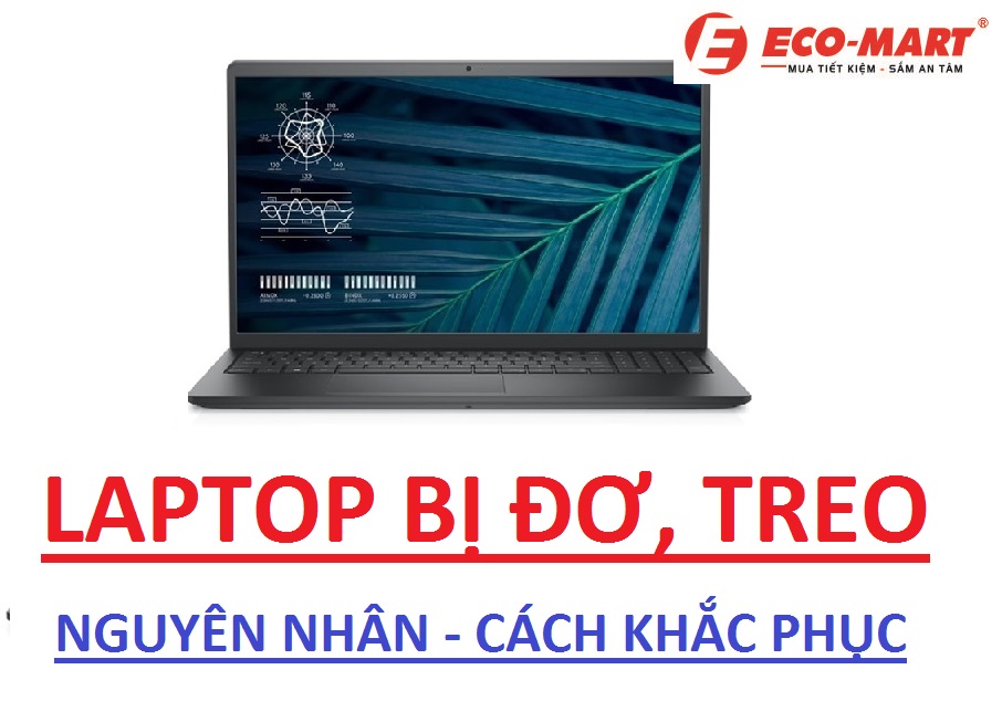 Laptop hay bị đơ, treo thì phải làm thế nào?