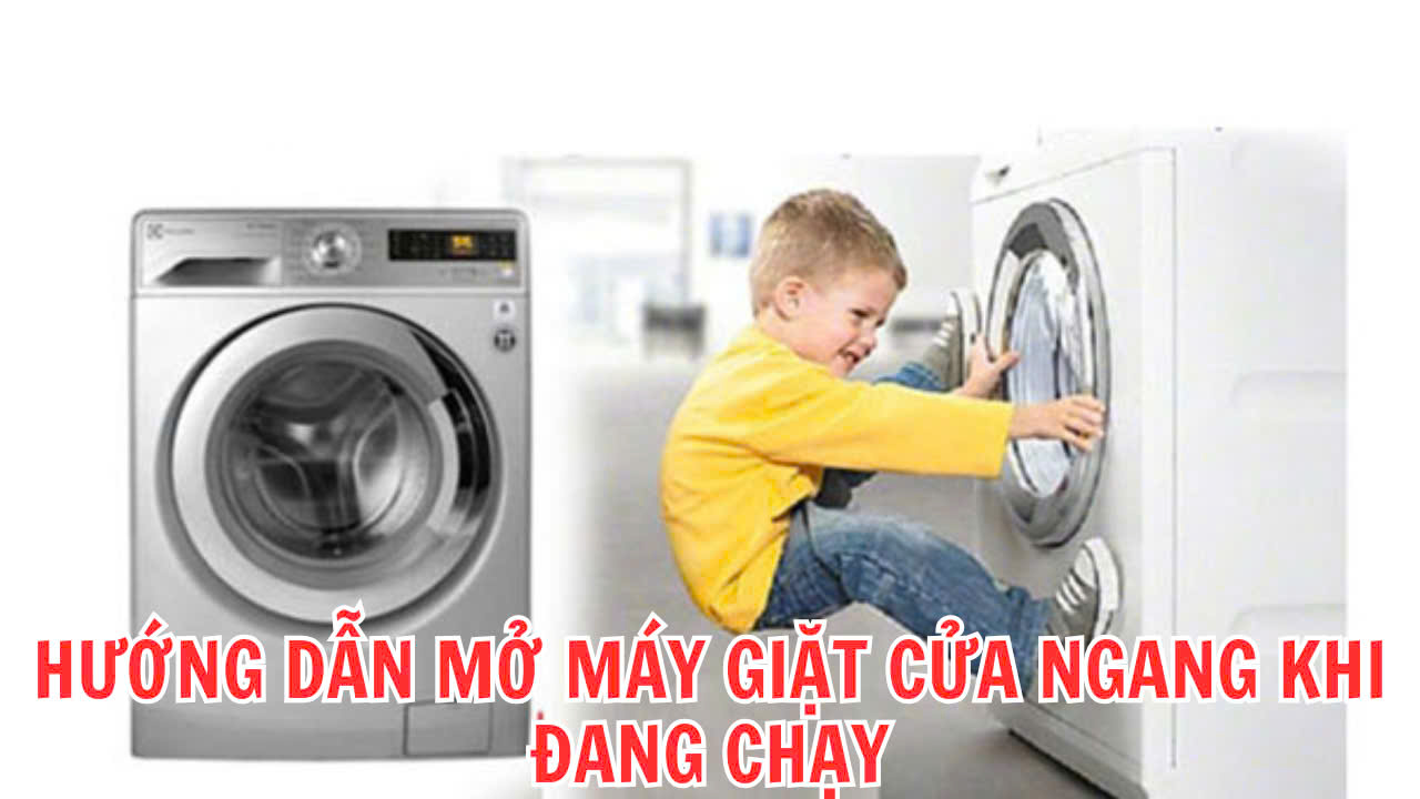 Hướng dẫn mở máy giặt cửa ngang an toàn khi đang chạy