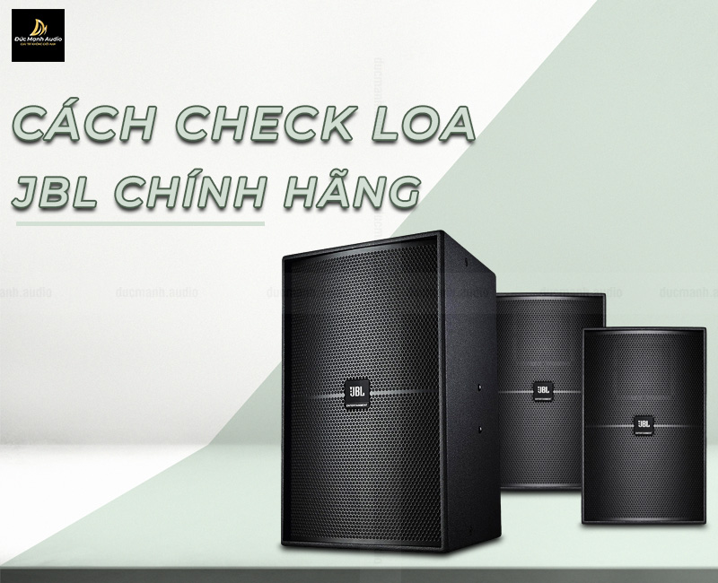 Cách check loa JBL chính hãng đơn giản nhất