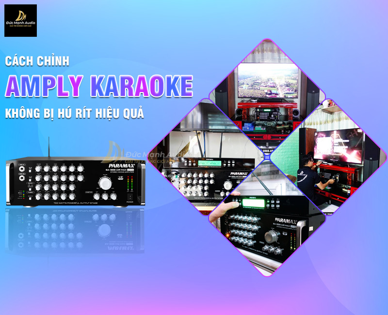 Cách chỉnh amply karaoke không bị hú rít hiệu quả