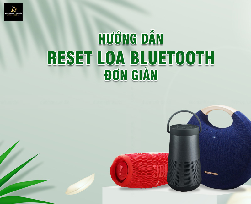 Hướng dẫn reset loa bluetooth cực kỳ đơn giản