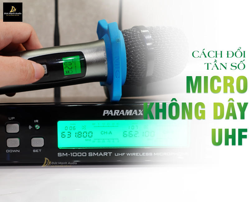 Cách thay đổi tần số Micro không dây UHF mới nhất