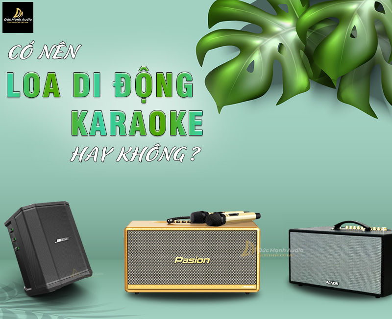 Có nên mua loa di động karaoke hay không?