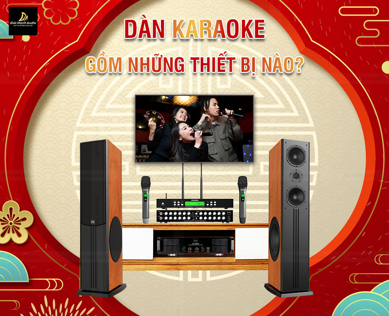 Dàn karaoke gồm những thiết bị nào? Nên mua ở đâu là tốt nhất