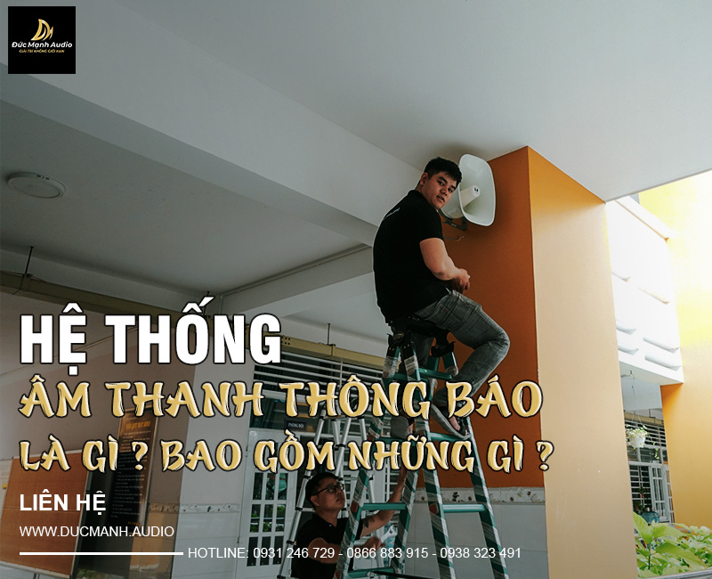 Hệ thống âm thanh thông báo là gì? Bao gồm các thiết bị gì?