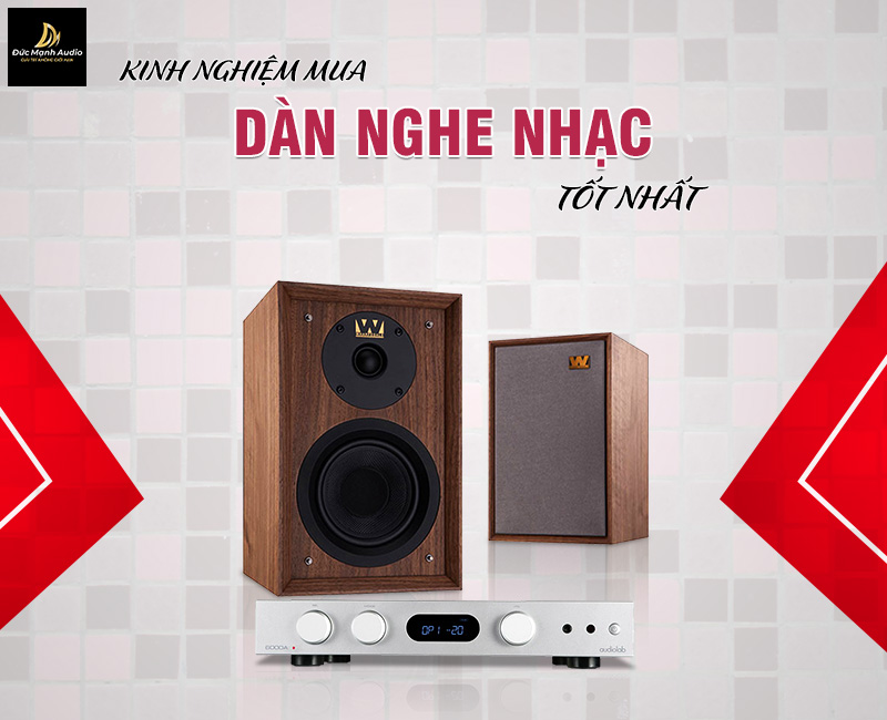 Kinh nghiệm mua dàn nghe nhạc tốt nhất