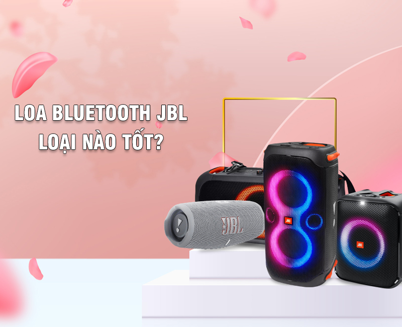 Loa bluetooth JBL loại nào tốt trên thị trường hiện nay