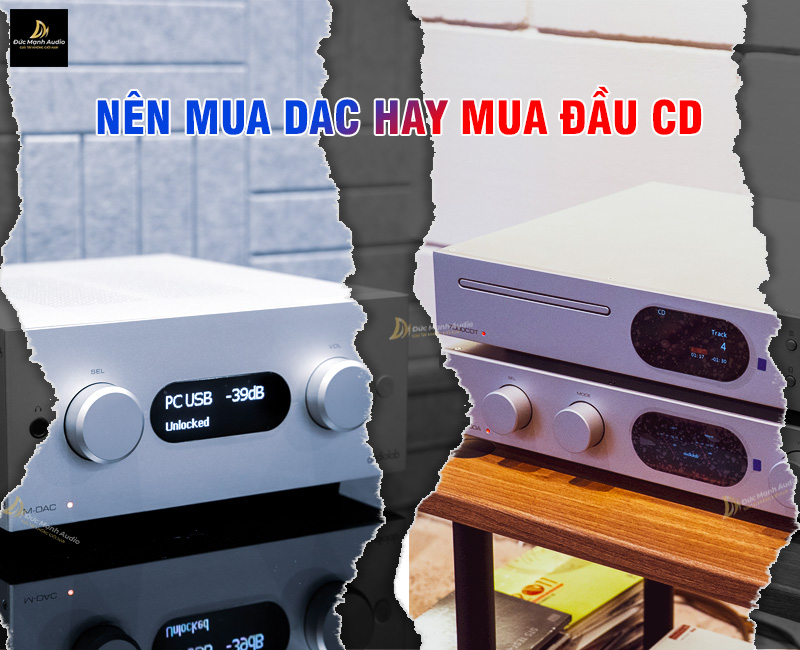 Nên mua đầu CD hay DAC nghe nhạc