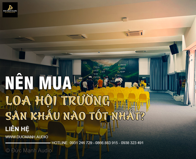 Nên mua loa hội trường sân khấu nào tốt nhất?