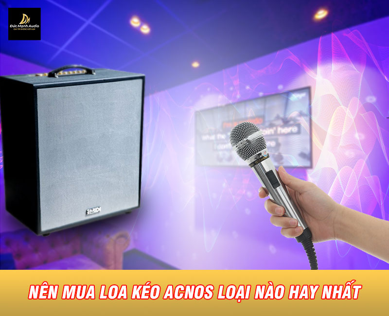 Loa kéo Acnos của nước nào sản xuất? Nên mua loa kéo Acnos nào tốt nhất?