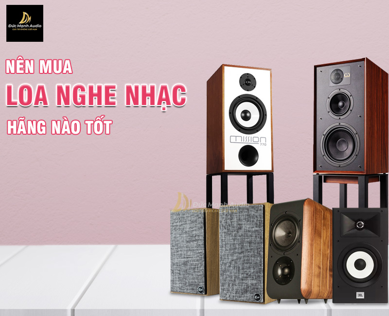 Nên mua loa nghe nhạc hãng nào tốt nhất 2023