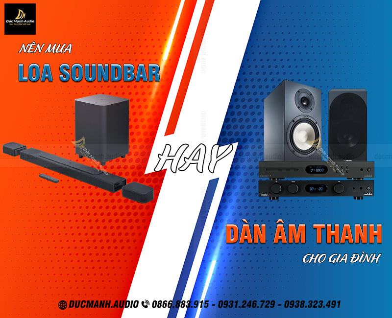 Nên mua loa soundbar hay dàn âm thanh cho gia đình