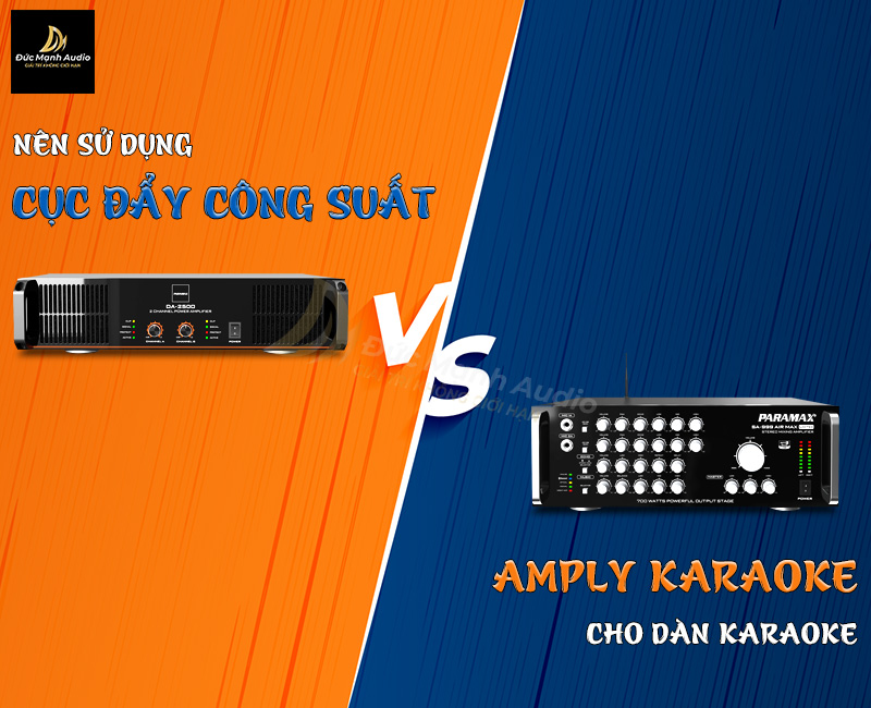 Nên sử dụng cục đẩy công suất hay amply cho dàn karaoke