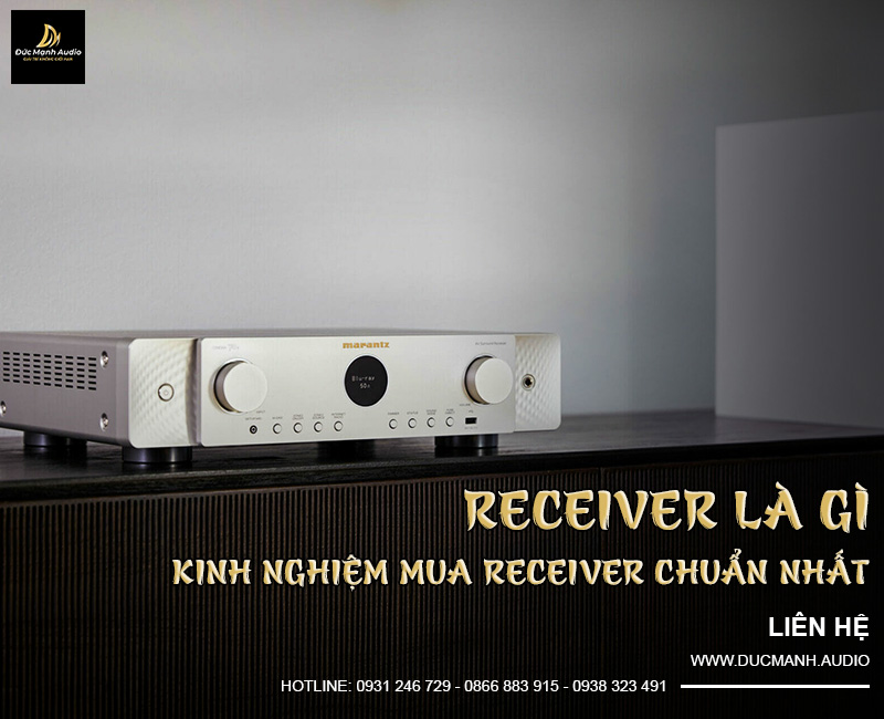 Receiver là gì? Kinh nghiệm mua receiver chuẩn nhất