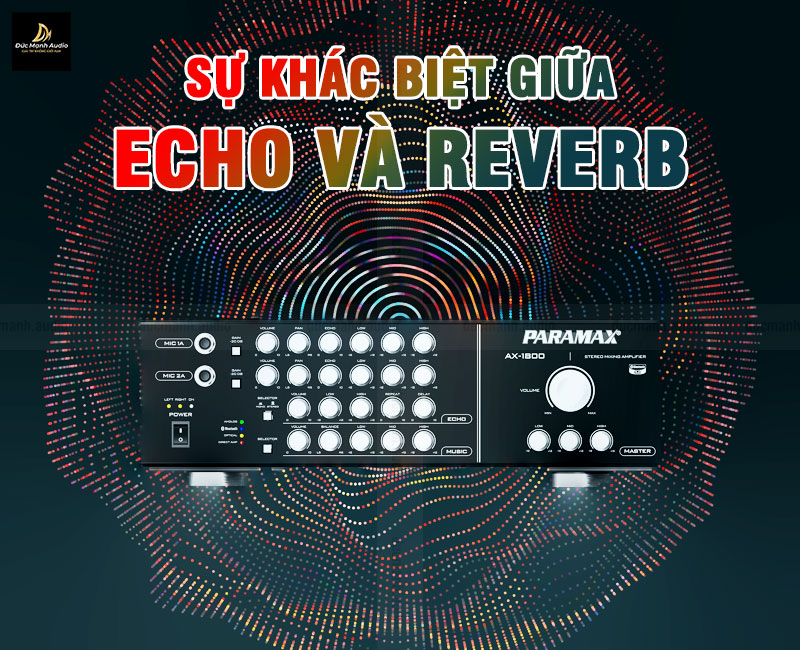 Sự khác biệt giữa Echo và Reverb trong âm thanh