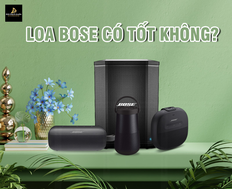 Thương hiệu loa Bose của nước nào? Loa Bose có tốt không?