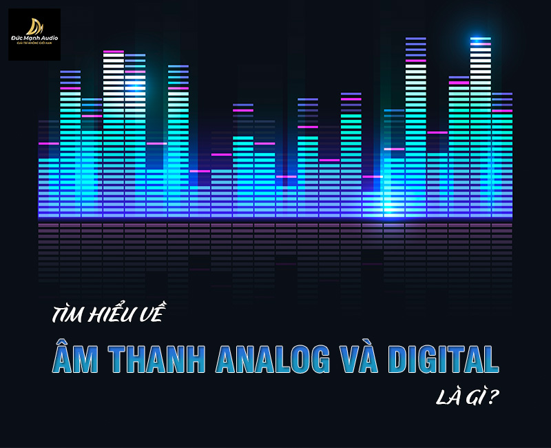 Tìm hiểu về âm thanh analog và digital là gì?