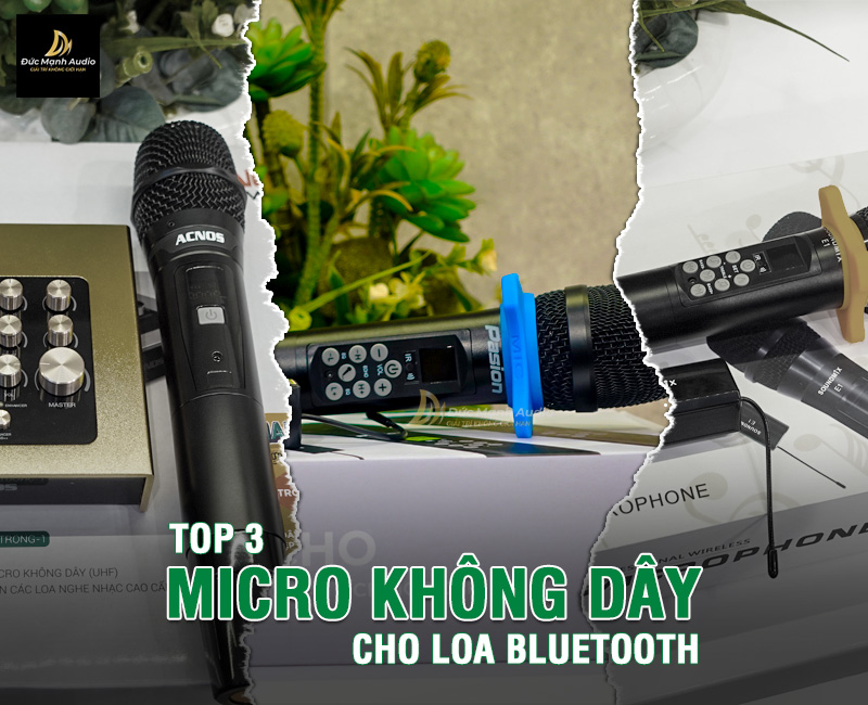 Top 3 dòng micro không dây cho loa bluetooth