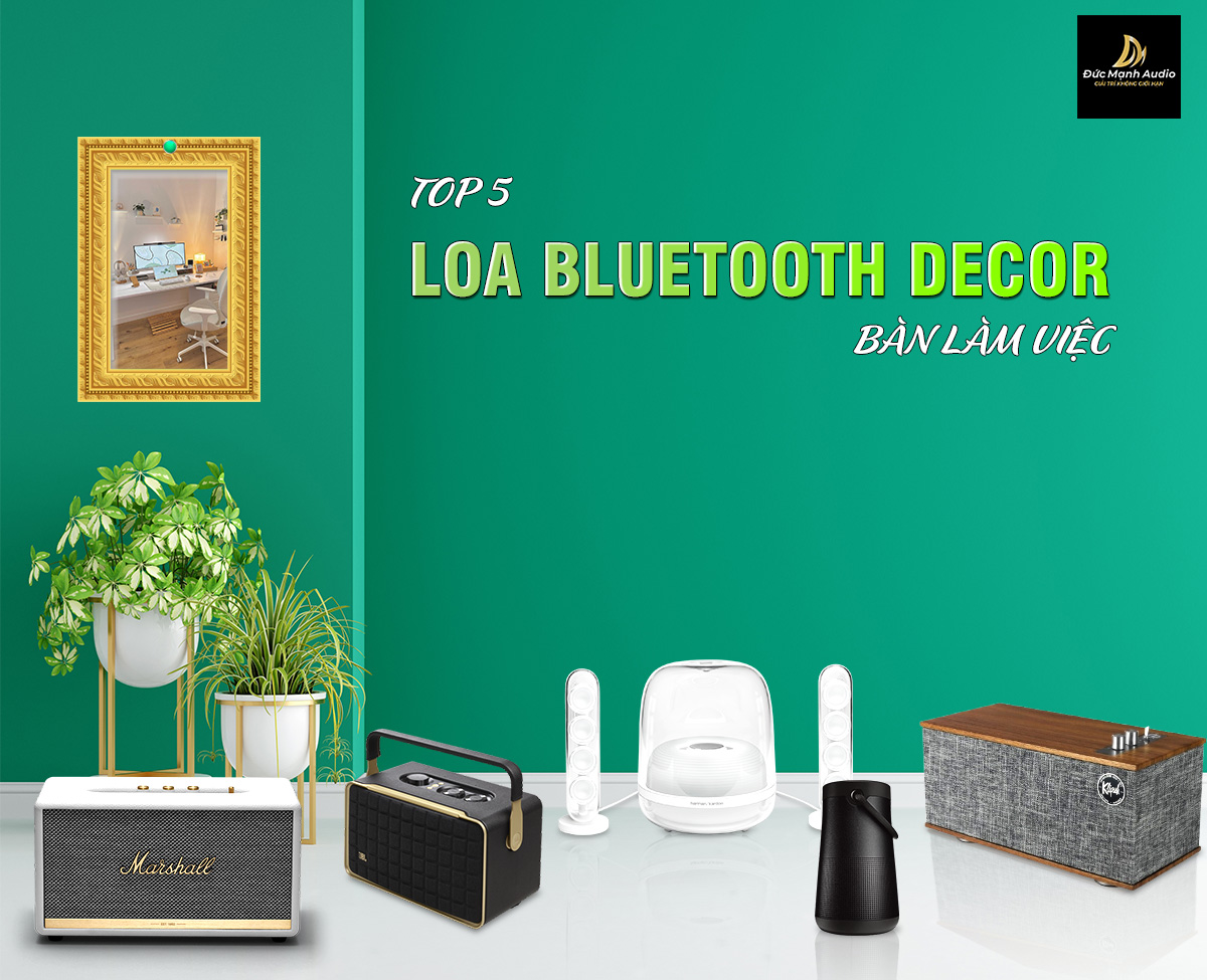 Top 5 loa bluetooth decor bàn làm việc cực chất