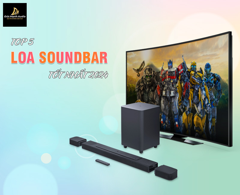 Top 5 loa soundbar tốt nhất cho Tivi trong năm 2024