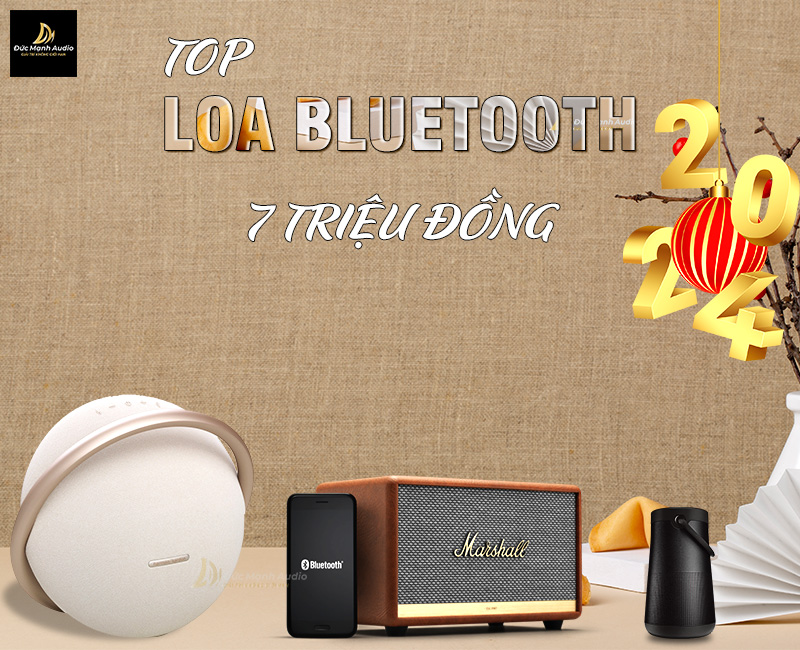 Top loa bluetooth 7 triệu đồng chính hãng 2024