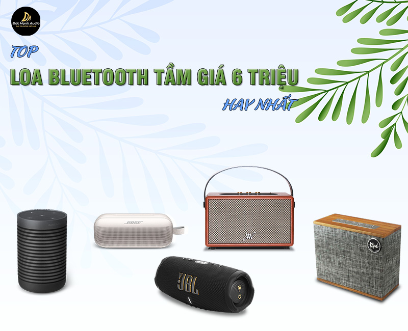 Top loa bluetooth tầm giá 6 triệu đồng tốt nhất