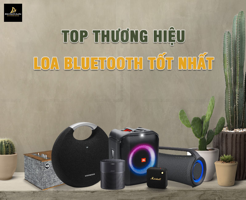 Top thương hiệu loa bluetooth nổi tiếng trên thị trường hiện nay